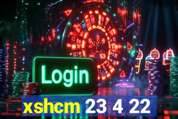 xshcm 23 4 22