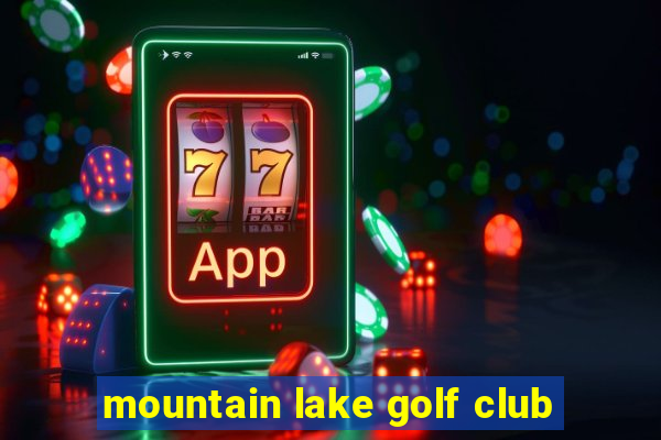 mountain lake golf club