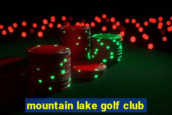 mountain lake golf club