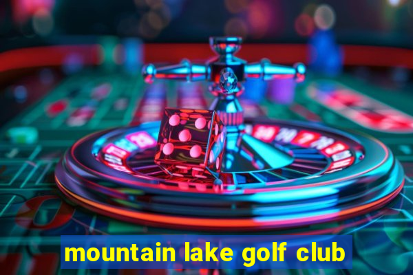 mountain lake golf club