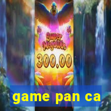 game pan ca