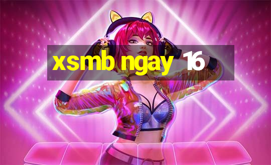 xsmb ngay 16