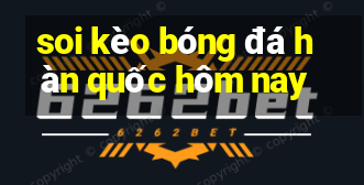 soi kèo bóng đá hàn quốc hôm nay