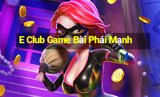 E Club Game Bài Phái Mạnh