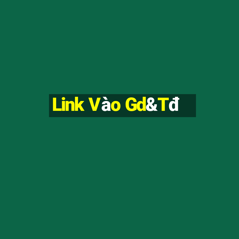 Link Vào Gd&Tđ