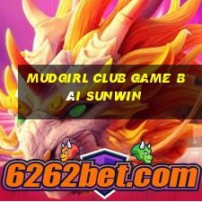 Mudgirl Club Game Bài Sunwin