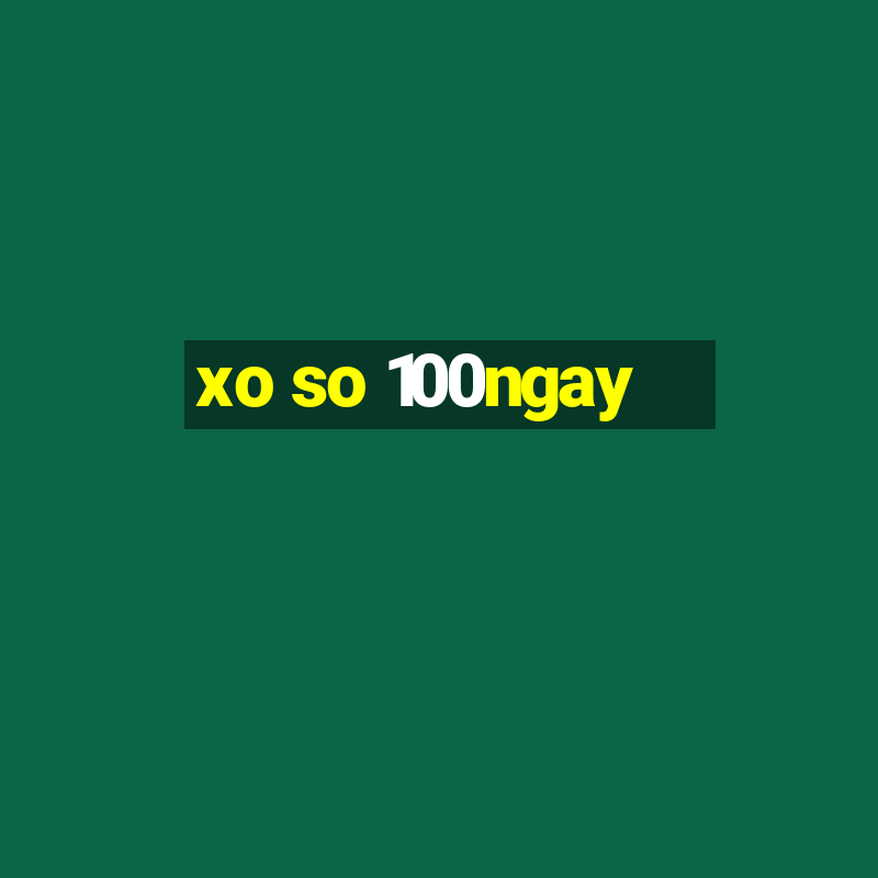 xo so 100ngay