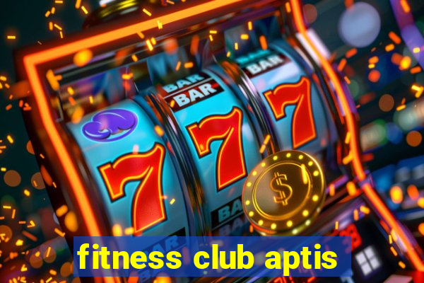 fitness club aptis