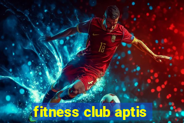 fitness club aptis