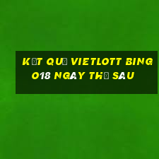 Kết quả vietlott Bingo18 ngày thứ sáu