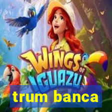 trum banca