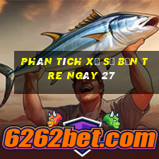 Phân tích Xổ Số bến tre ngày 27