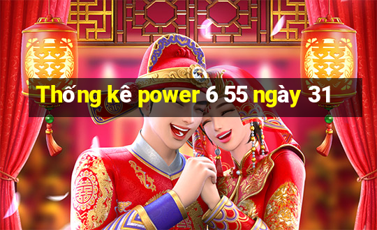 Thống kê power 6 55 ngày 31