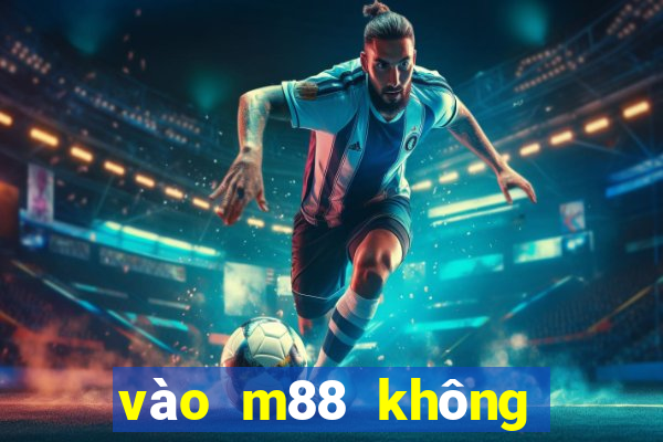 vào m88 không bị chặn