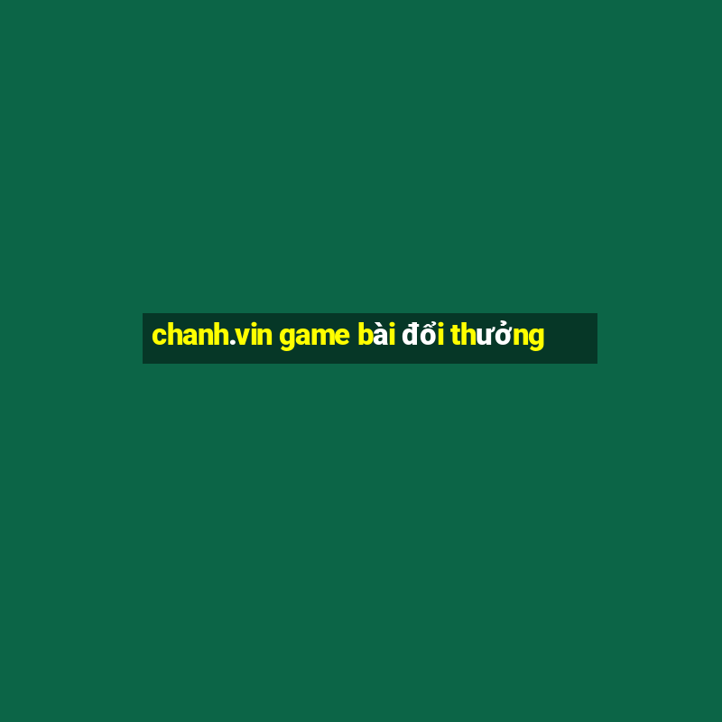 chanh.vin game bài đổi thưởng