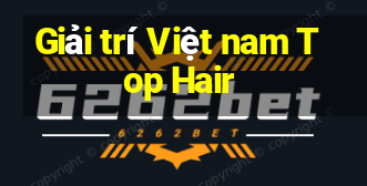 Giải trí Việt nam Top Hair