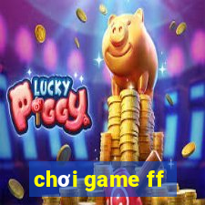 chơi game ff