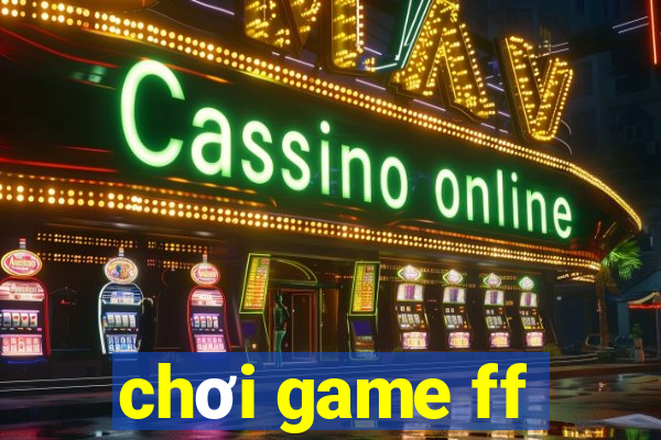 chơi game ff