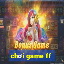 chơi game ff