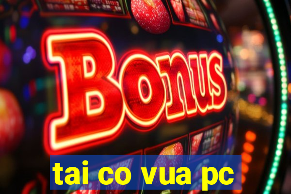 tai co vua pc