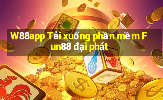 W88app Tải xuống phần mềm Fun88 đại phát