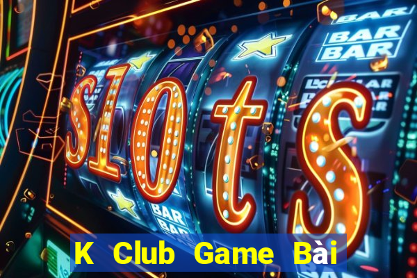 K Club Game Bài 1 Đổi 1