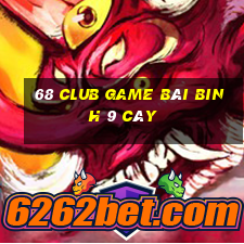 68 Club Game Bài Binh 9 Cây