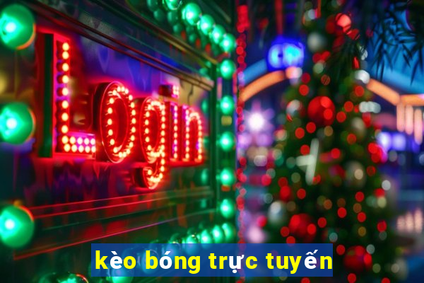 kèo bóng trực tuyến