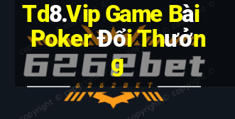 Td8.Vip Game Bài Poker Đổi Thưởng