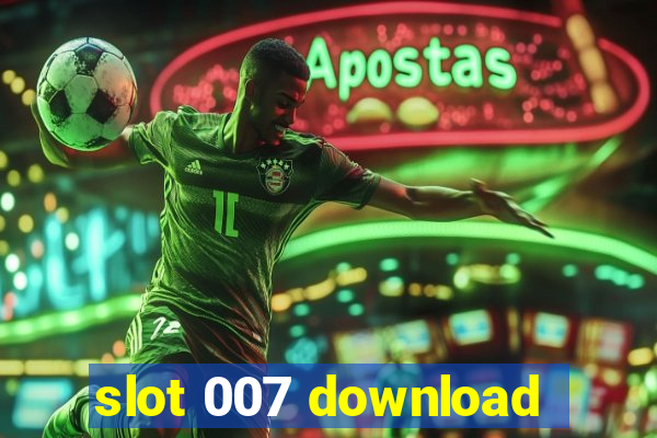 slot 007 download