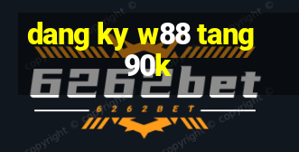 dang ky w88 tang 90k