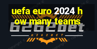 uefa euro 2024 how many teams