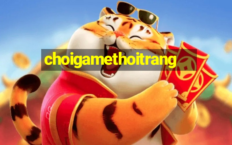 choigamethoitrang