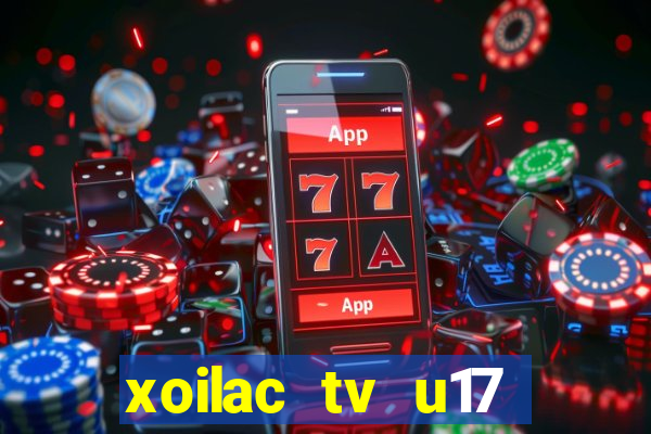 xoilac tv u17 việt nam