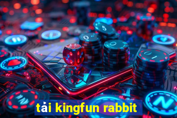 tải kingfun rabbit