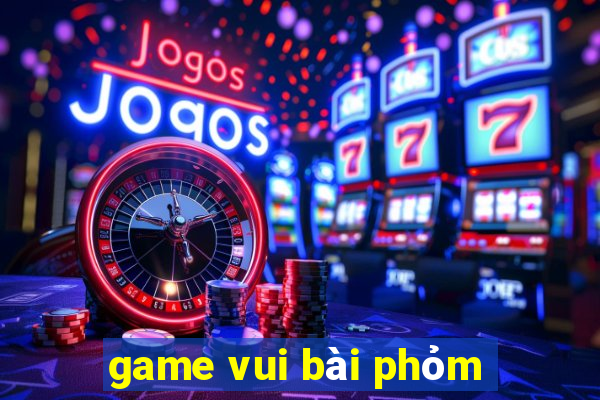 game vui bài phỏm