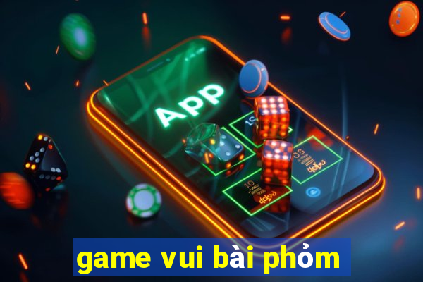 game vui bài phỏm