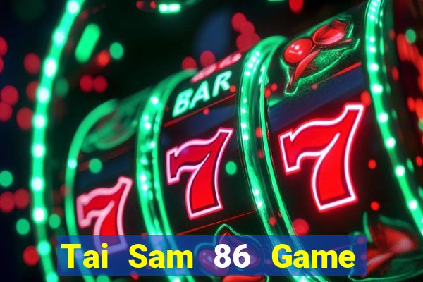 Tai Sam 86 Game Bài Vip