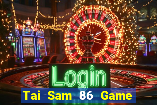 Tai Sam 86 Game Bài Vip