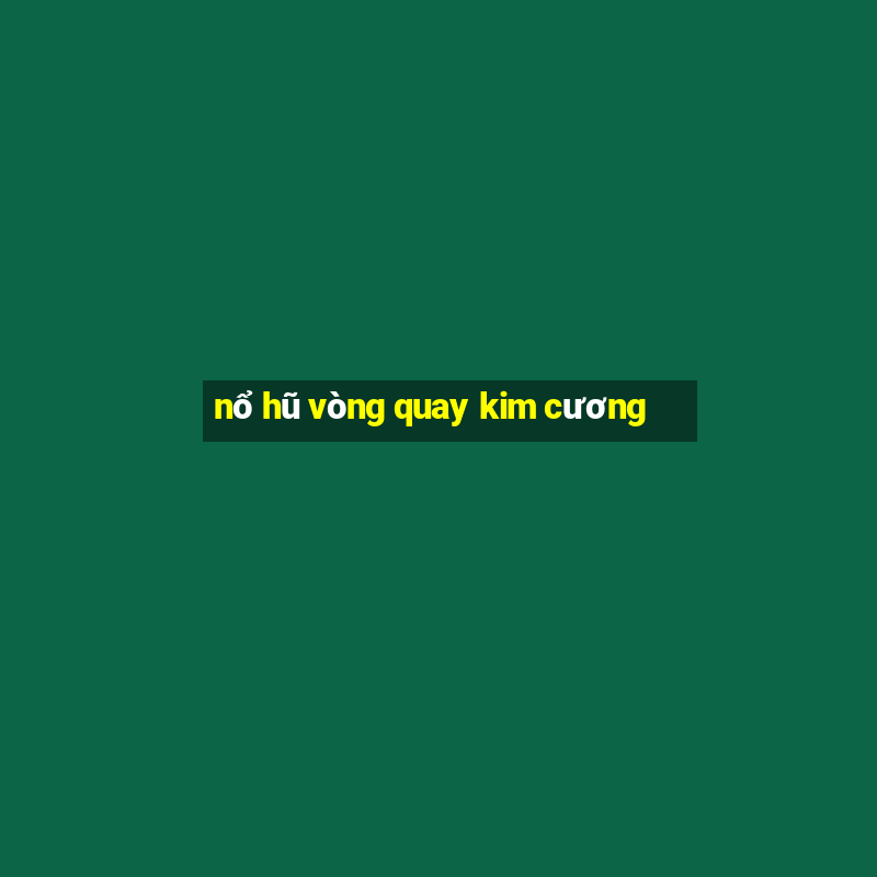 nổ hũ vòng quay kim cương