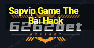 Sapvip Game The Bài Hack