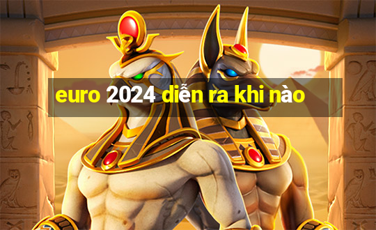 euro 2024 diễn ra khi nào