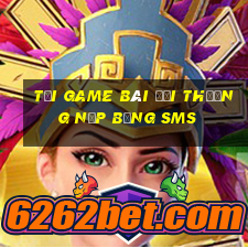 tải game bài đổi thưởng nạp bằng sms