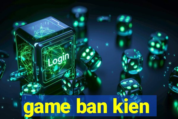 game ban kien