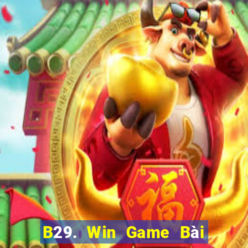 B29. Win Game Bài Online Miễn Phí