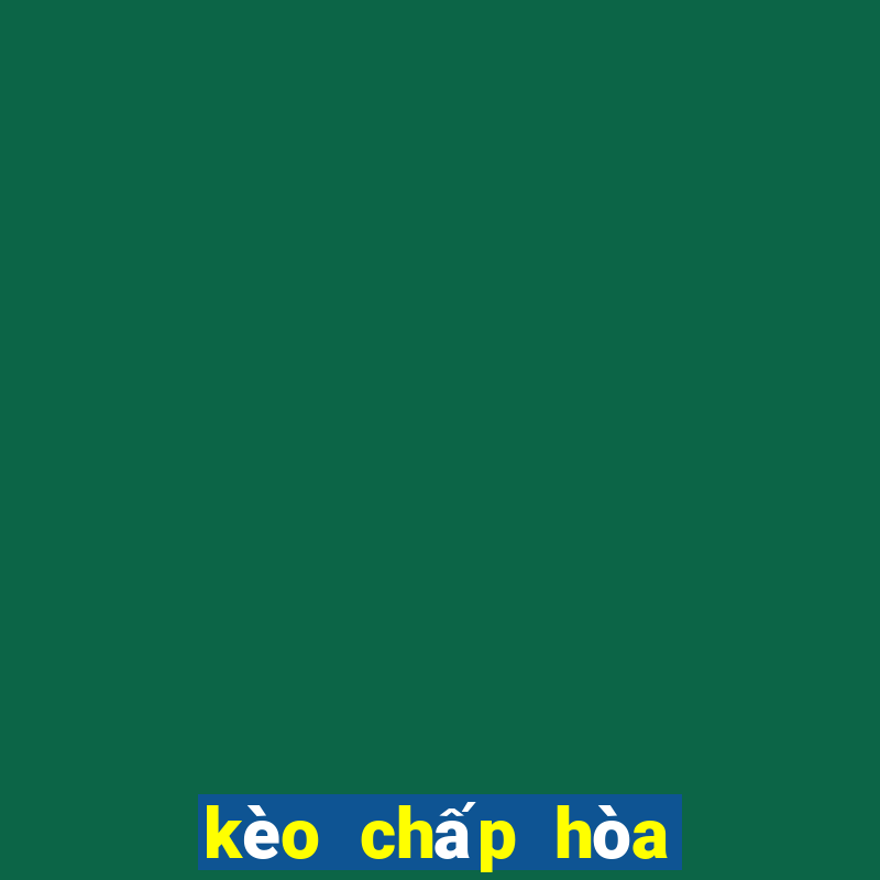 kèo chấp hòa là gì