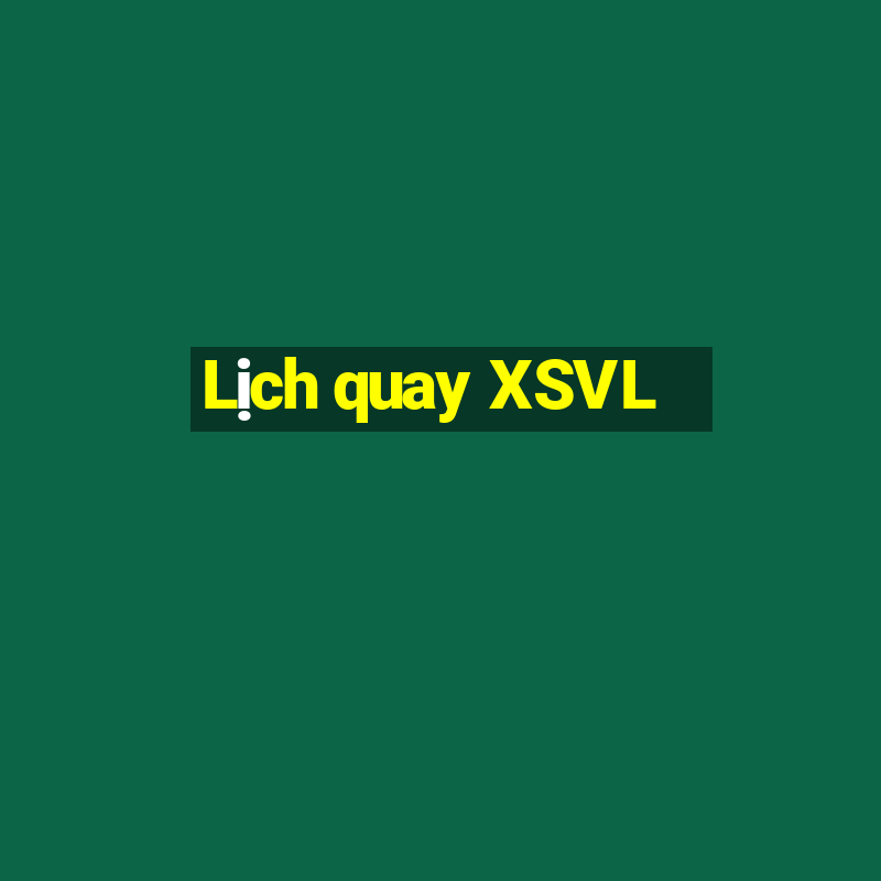 Lịch quay XSVL