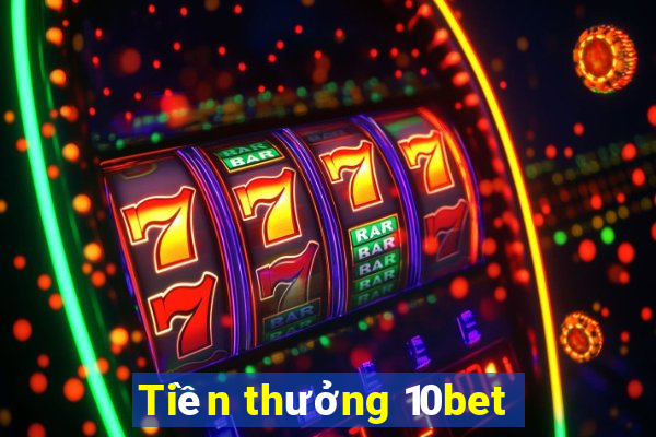 Tiền thưởng 10bet