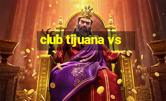 club tijuana vs