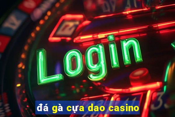 đá gà cựa dao casino